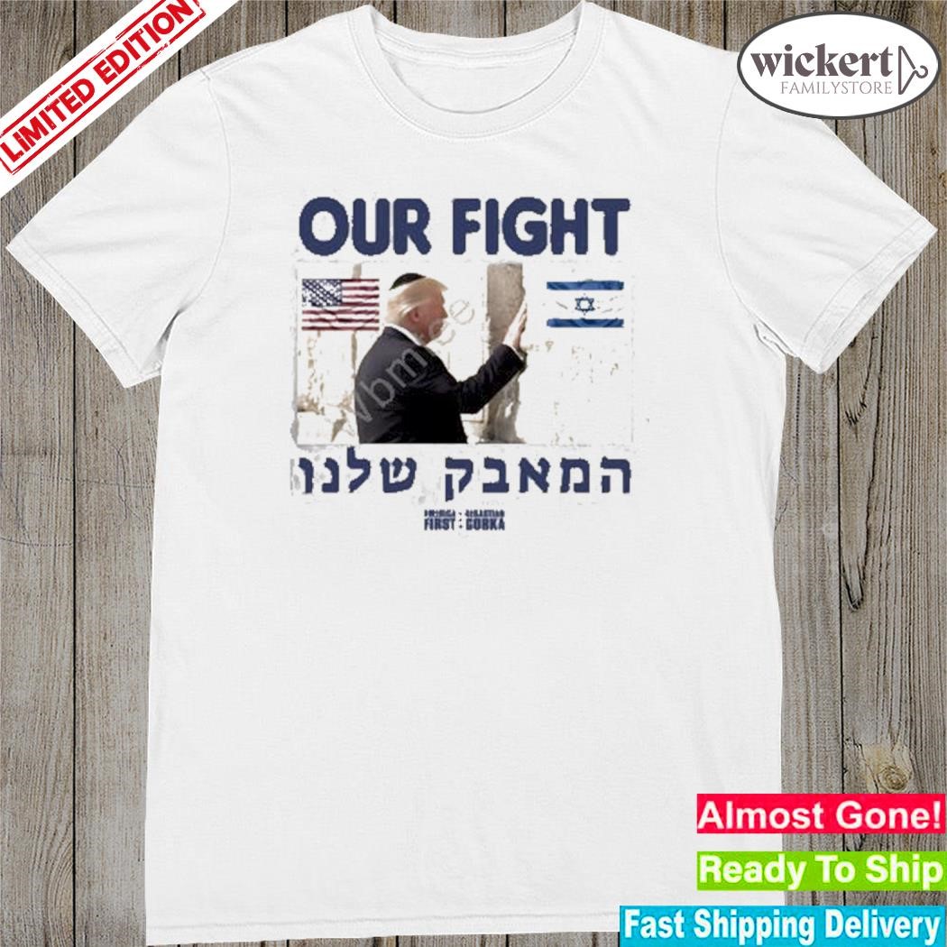 Official Sebastian Gorka Store Donald Trump Support Israel Our Fight Shirt