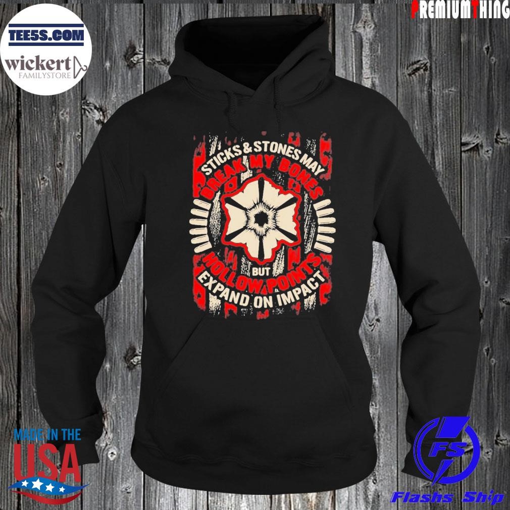 Official Sticks And Stones May Break My Bones But Hollow Points Expand On Impact Shirt Hoodie.jpg