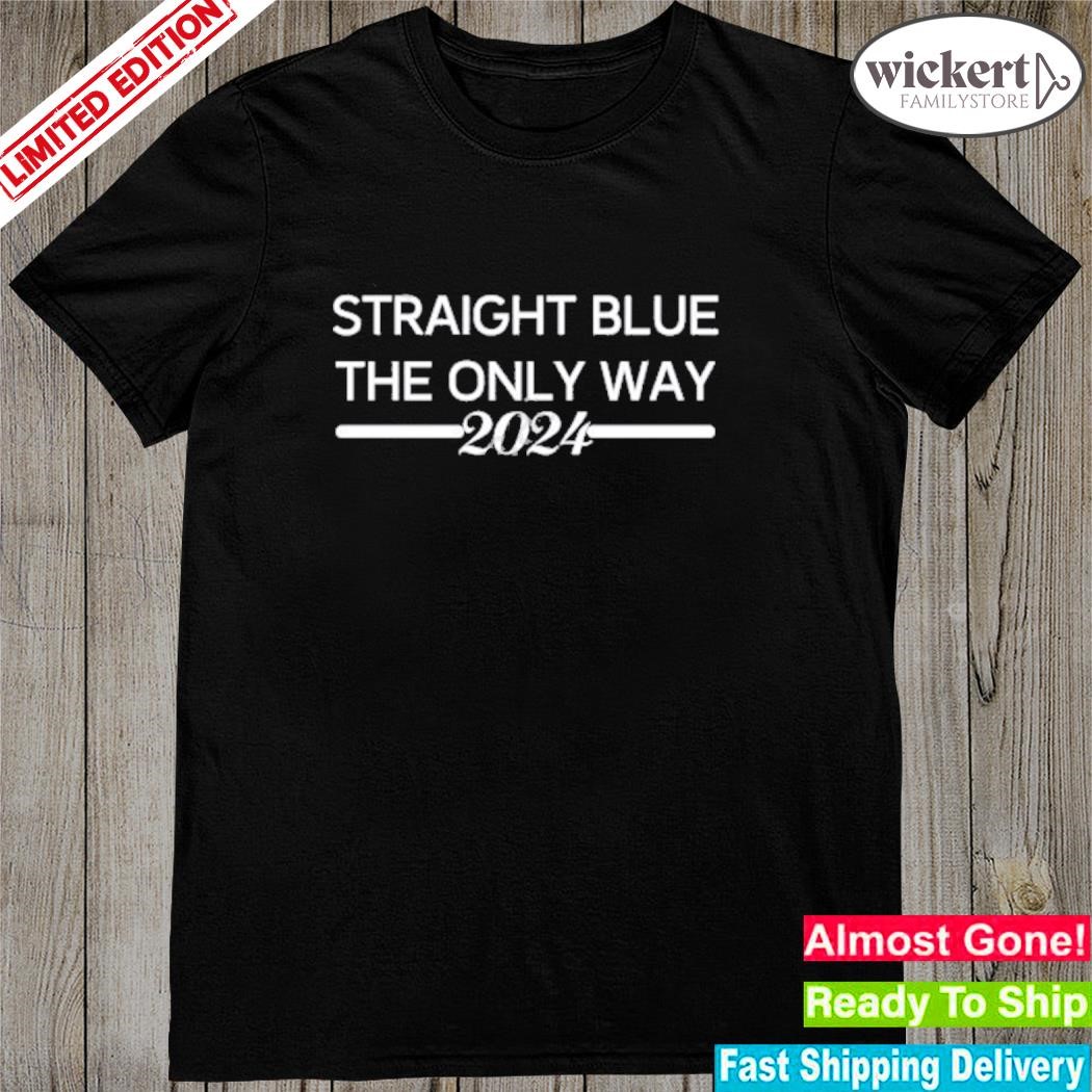 Official Straight Blue The Only Way 2024 Shirt
