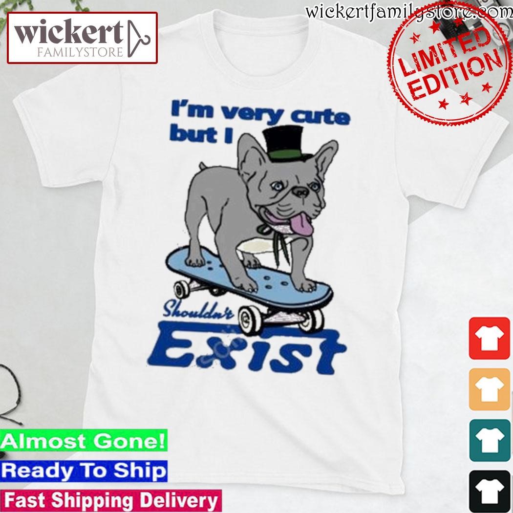Official Thegoodshirts I’m Very Cute But I Shouldn’t Exist shirt