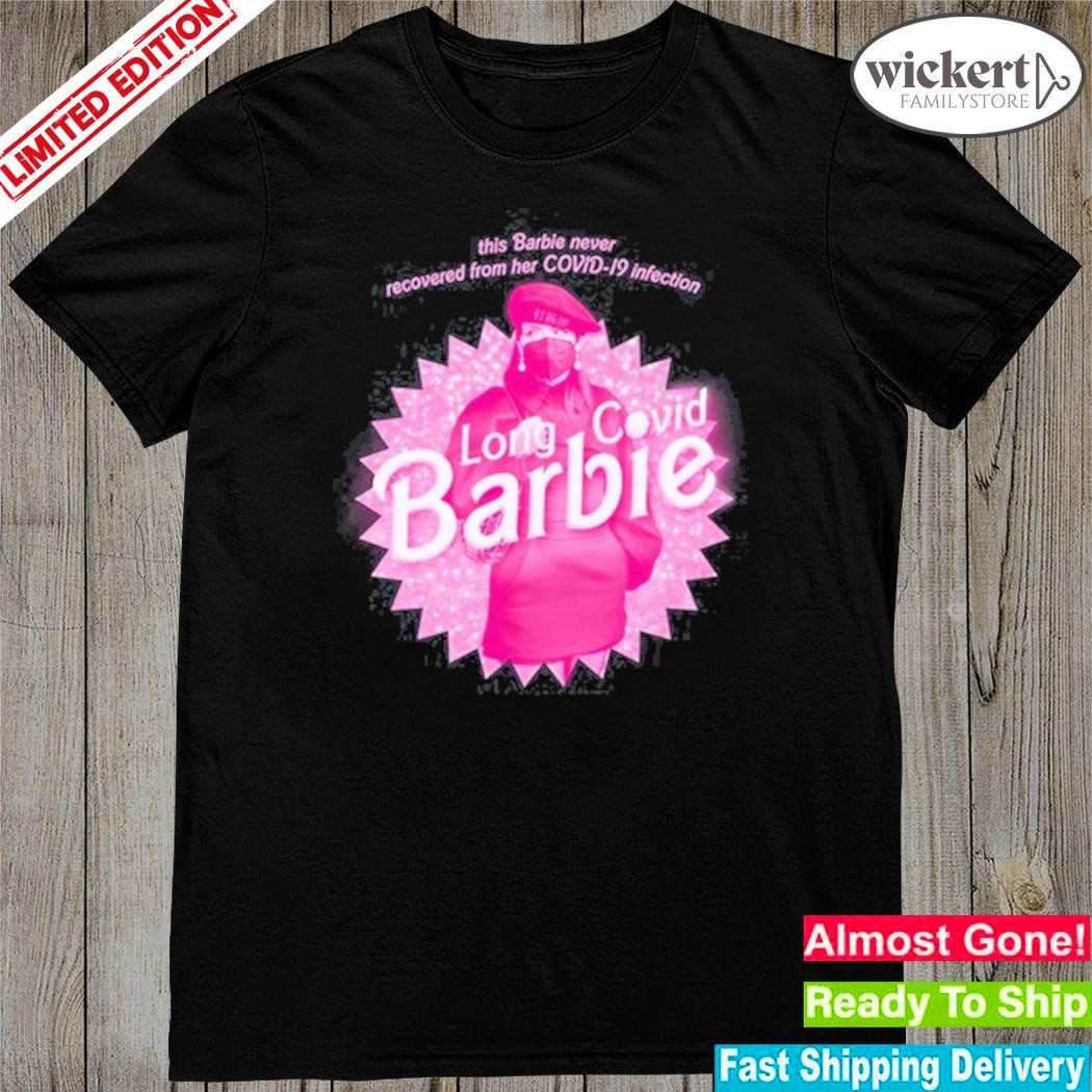 Official This Barbie Never Recovered From Her Covid-19 Infection Long Covid Barbie Shirt