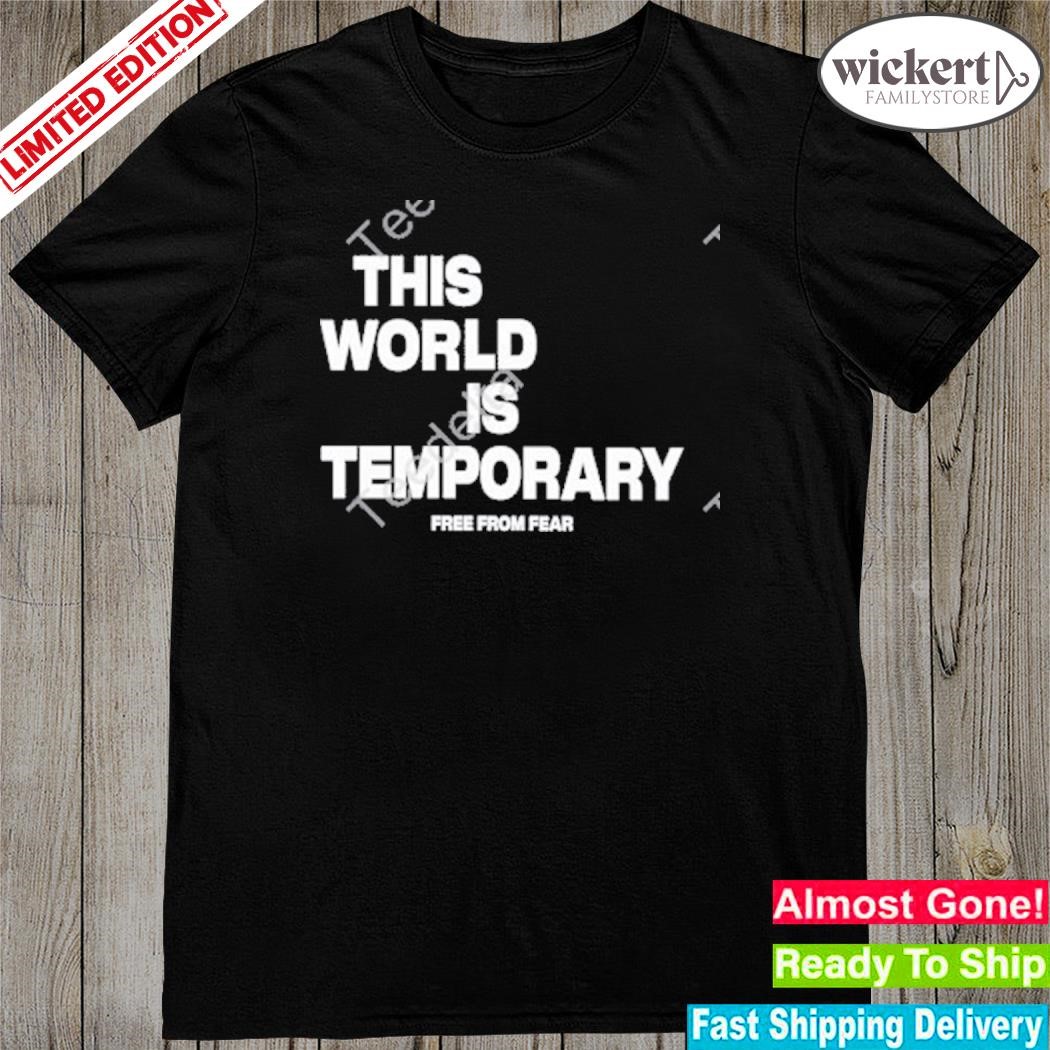 Official This World Is Temporary Free From Fear shirt