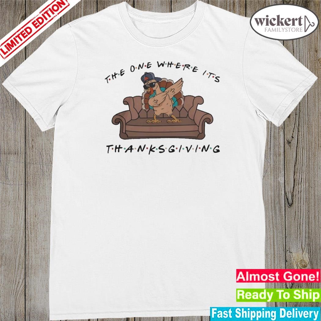 Official Turkey Dabbing Sofa The One Where It’s Thanksgiving Shirt