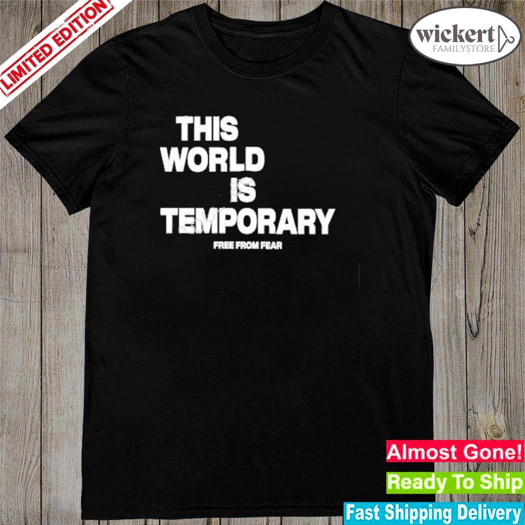Official Twatch Me This World Is Temporary Free From Fear Shirt