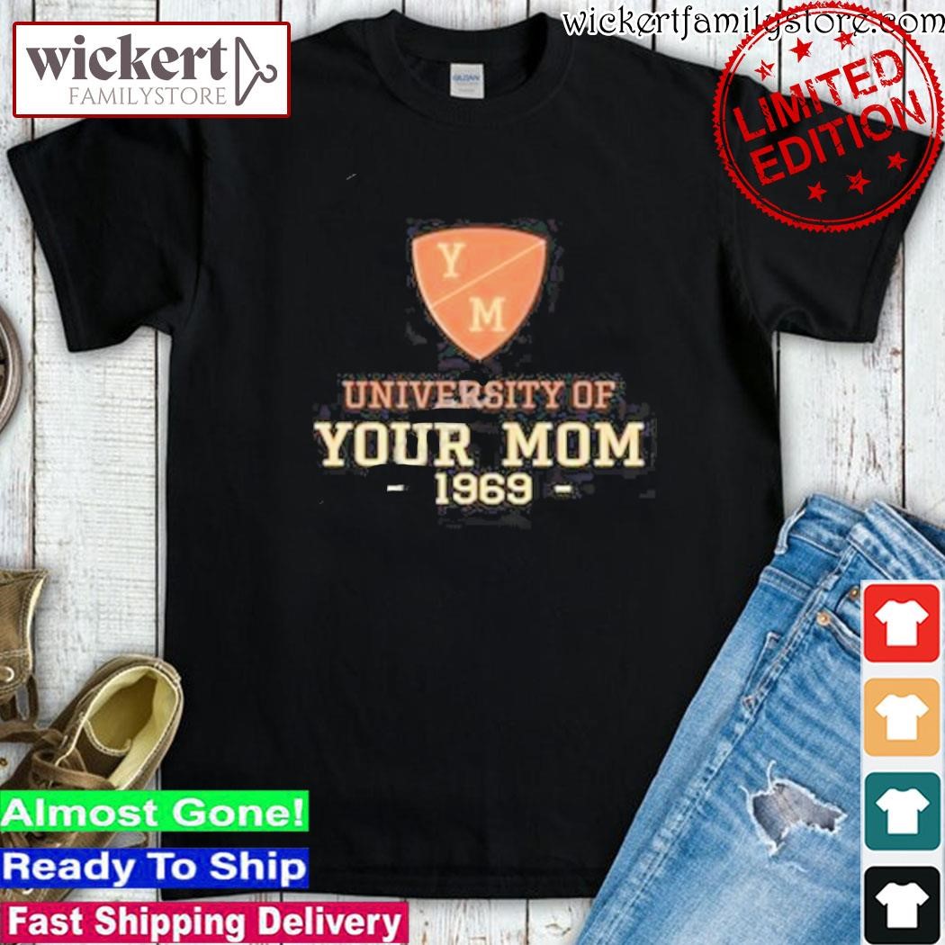 Official University Of Your Mom 1969 shirt