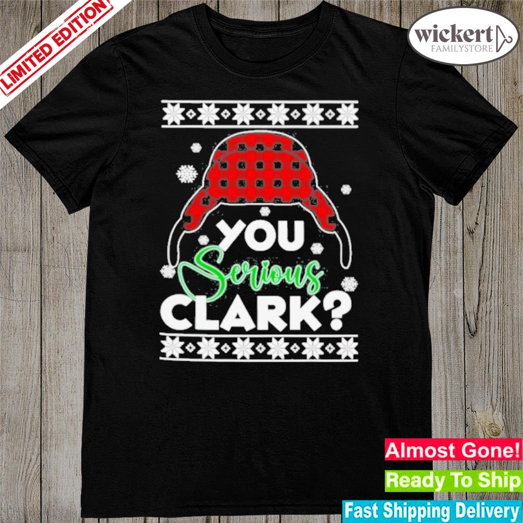 Official You serious clark Ugly Christmas shirt