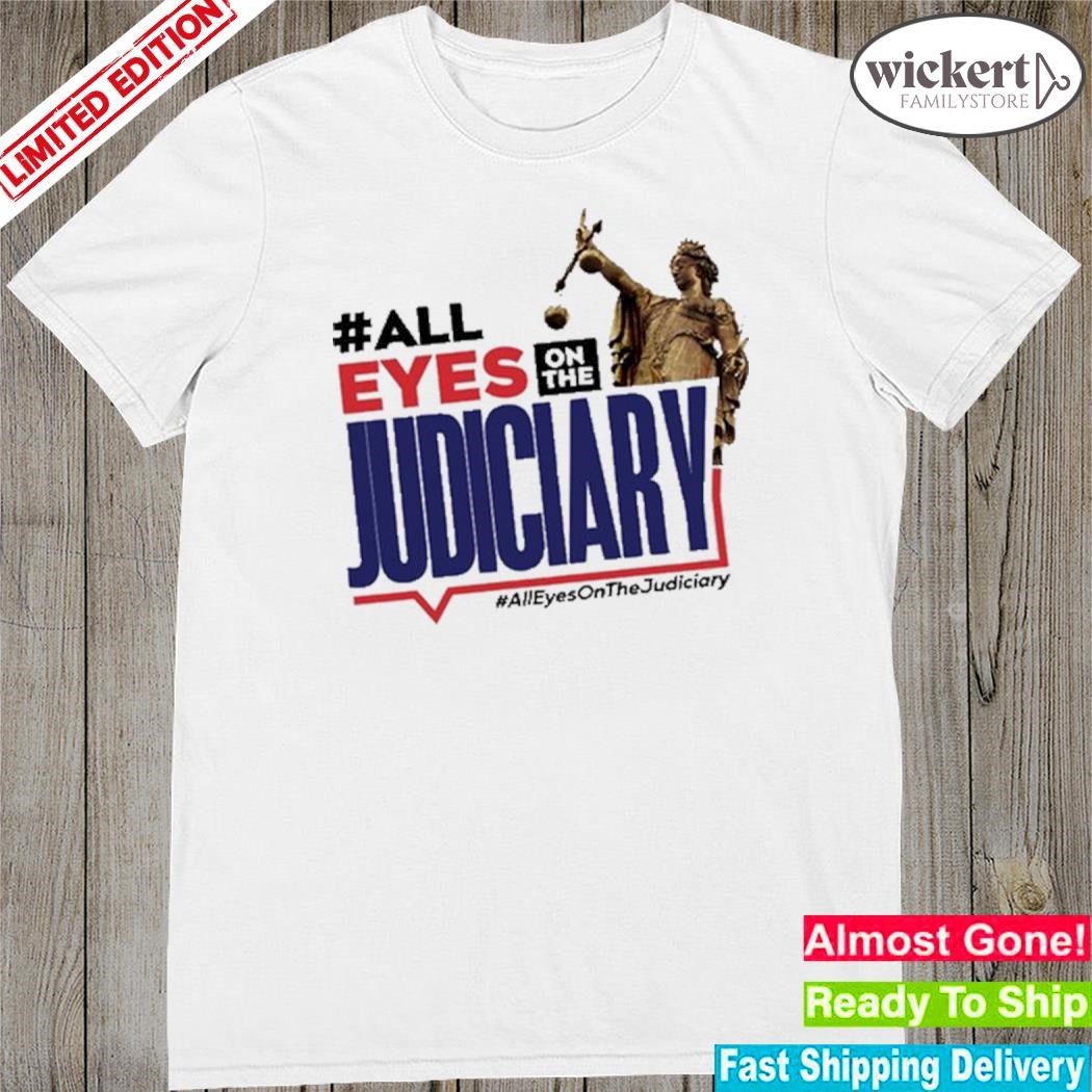 Official all Eyes On The Judiciary #Alleyesonthejudiciary Shirt