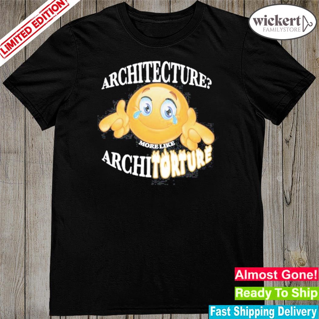 Official architecture more like architorture shirt