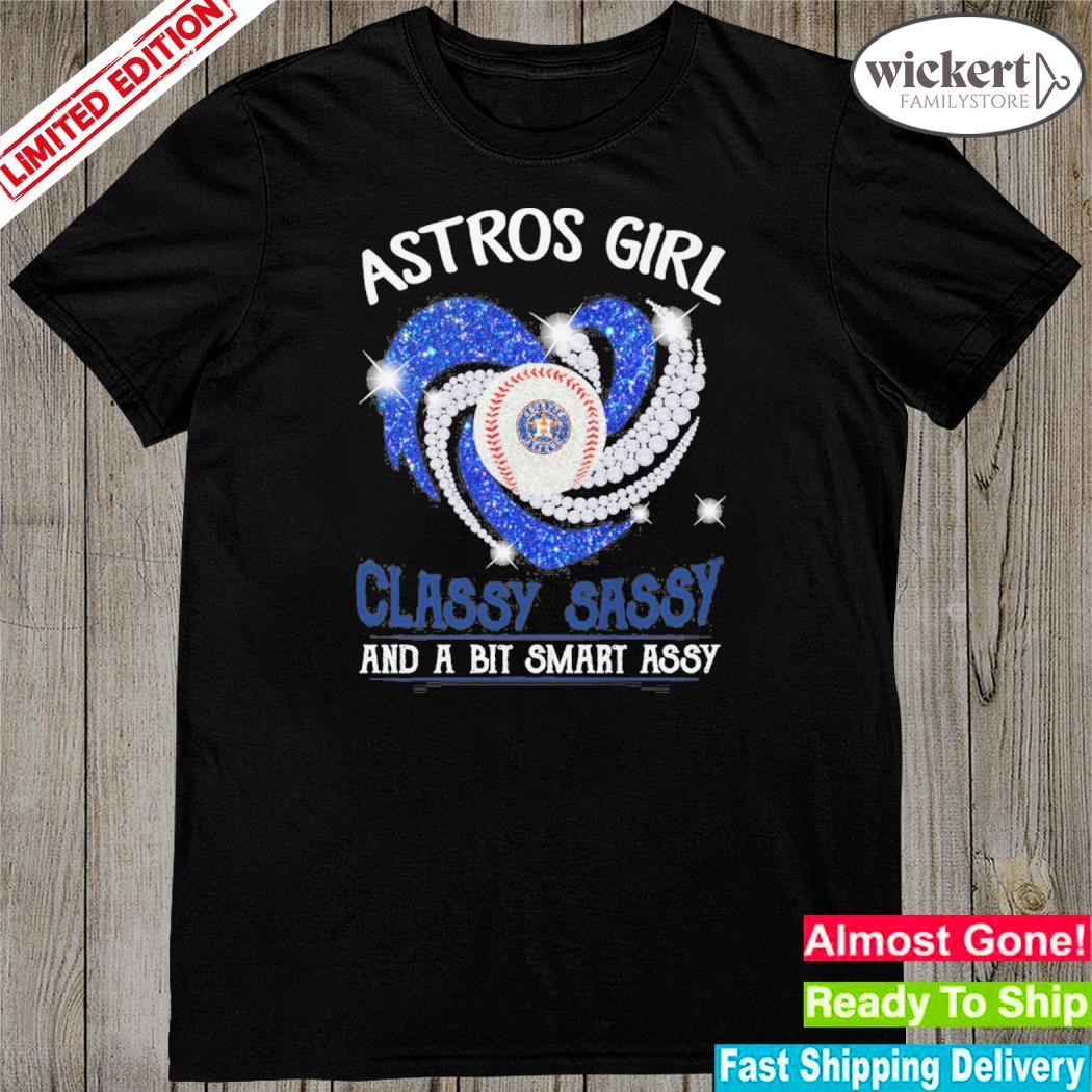 Official astros girl classy sassy and a bit smart assy shirt