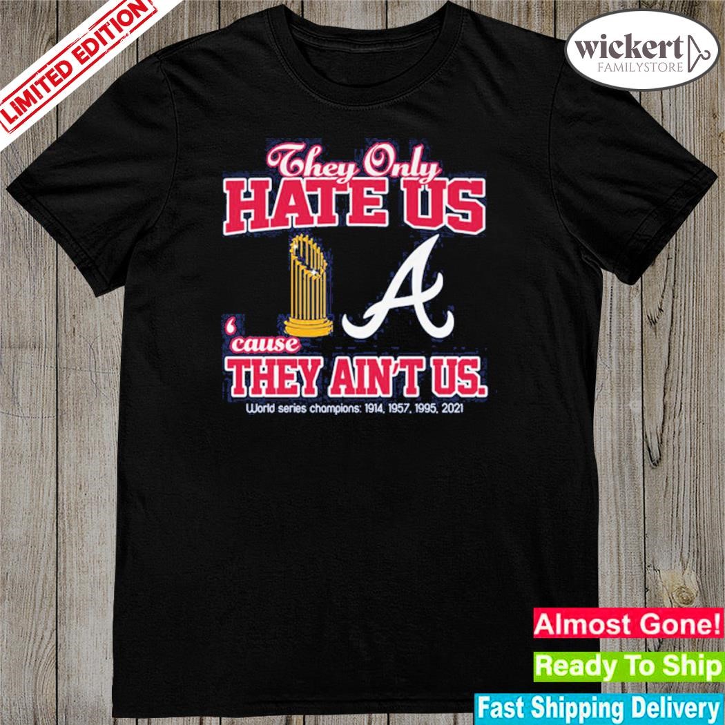 Official atlanta braves they hate us because they ain't us shirt