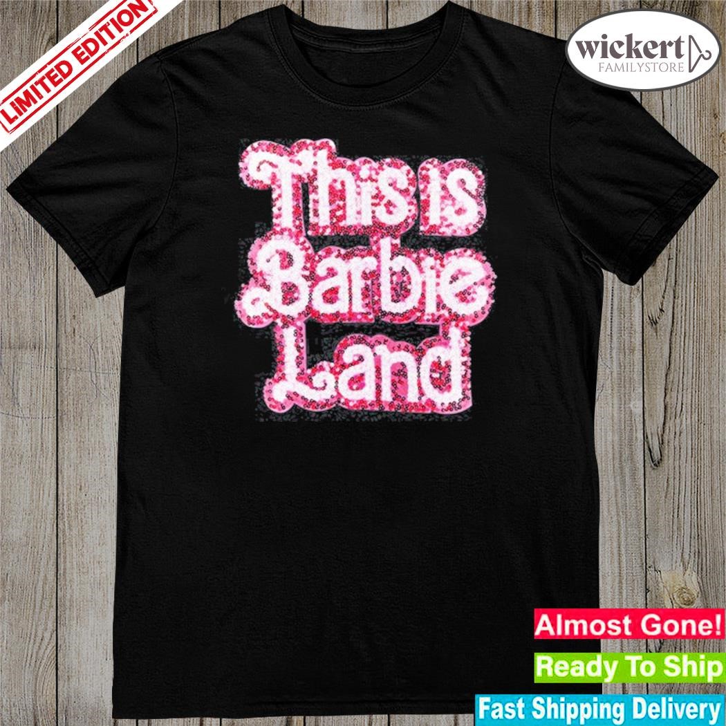 Official barbie The Movie This Is Barbie Land Shirt