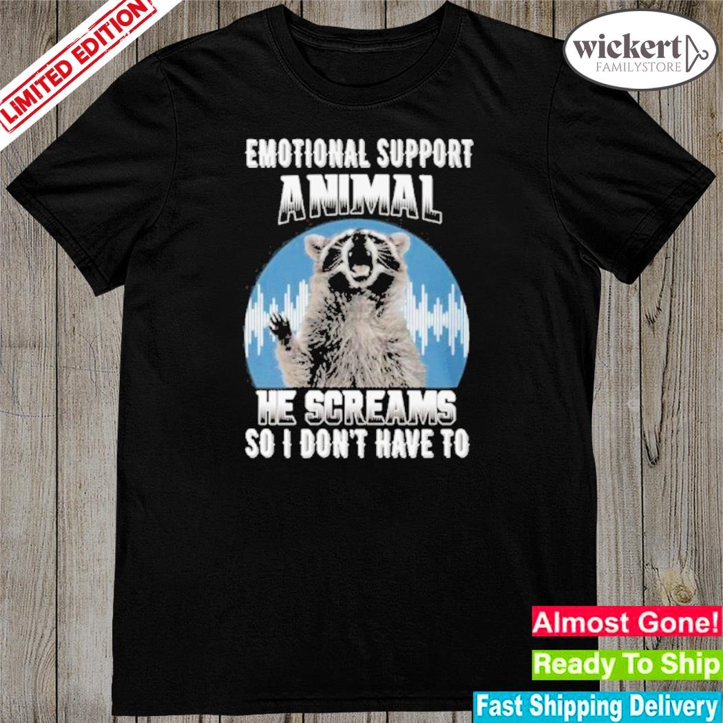 Official bear Emotional Support Animal He Screams So I Don’t Have To Shirt
