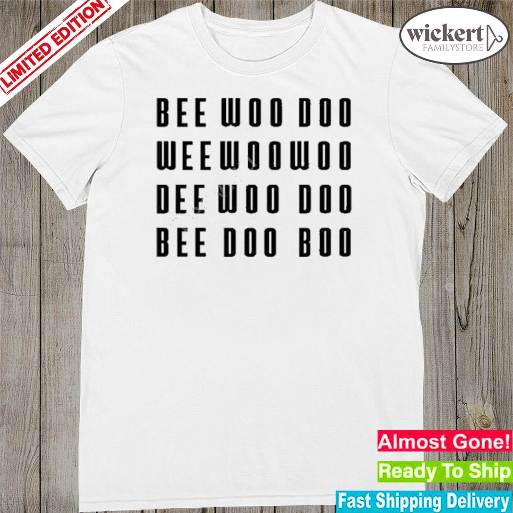 Official bee woo doo wee woo woo dee woo doo bee doo boo new shirt