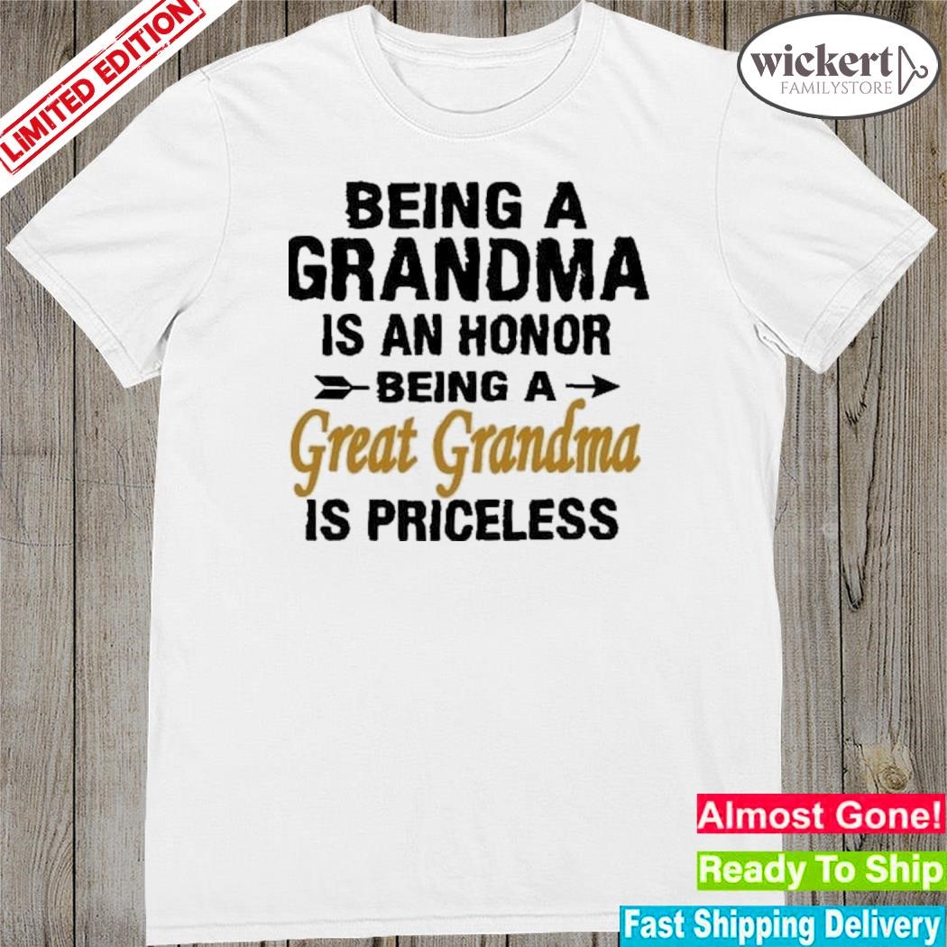 Official being a grandma is an honor being a great grandma is priceless shirt