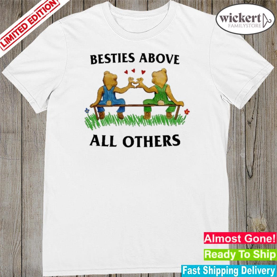 Official besties Above All Others Shirt