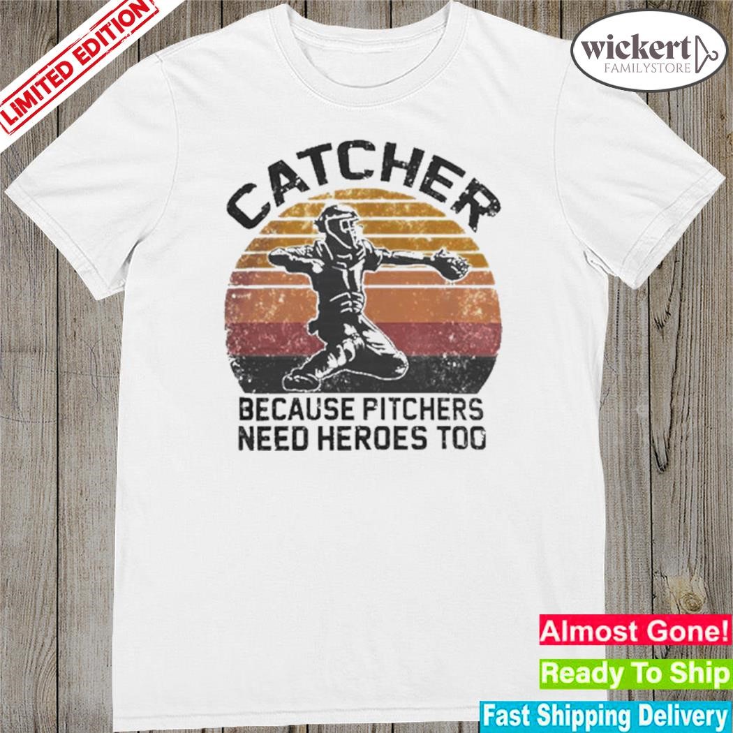 Official catcher because pitchers need heroes too gift shirt