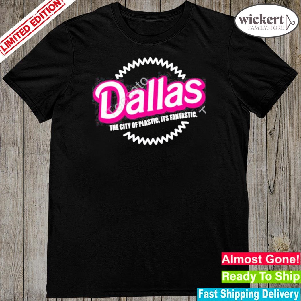 Official dallas the city of plastic its shirt