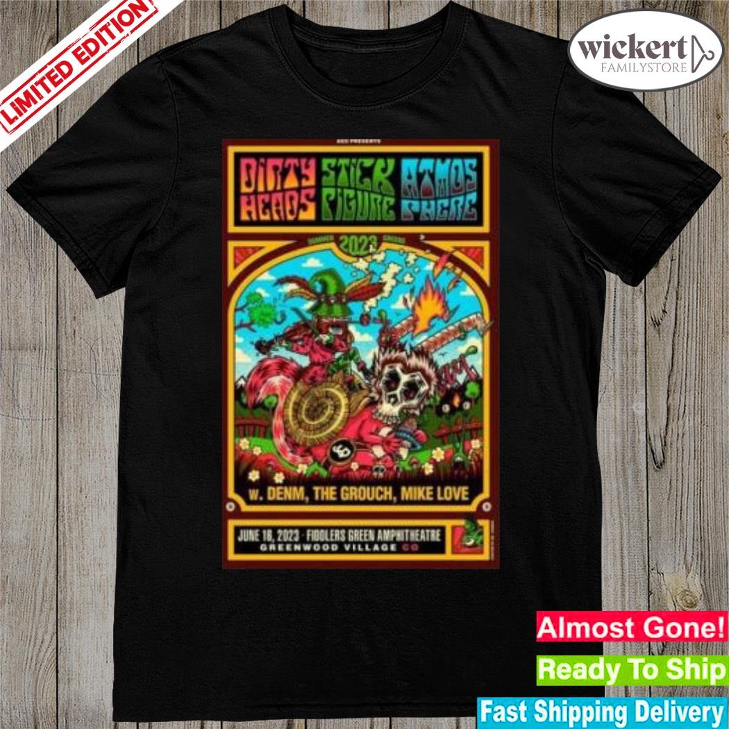 Official dirty Heads And Stick Figure And Atmosphere Greenwood Village Co 2023 Poster Shirt