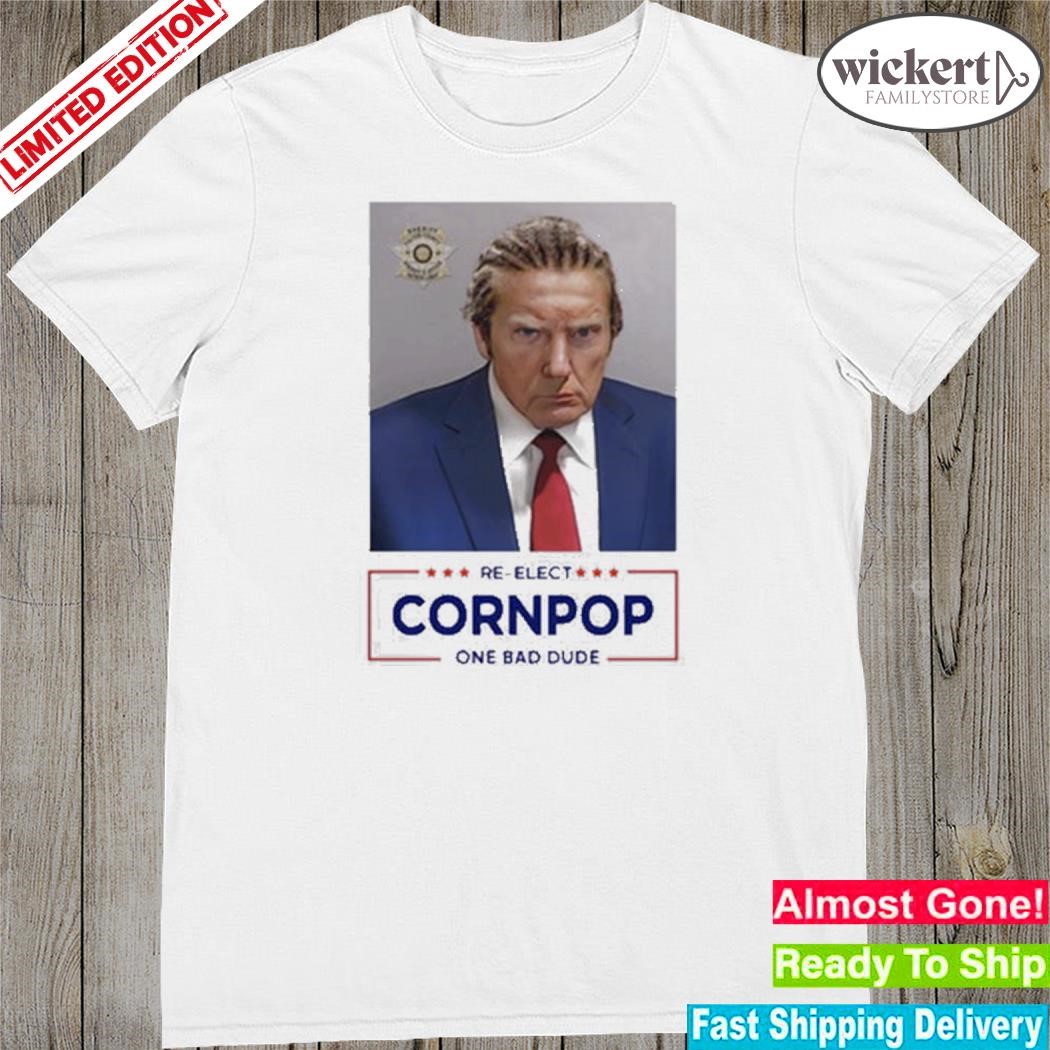Official donald Trump 2024 Mugshot Re-Elect Cornpop One Bad Dude T-Shirt