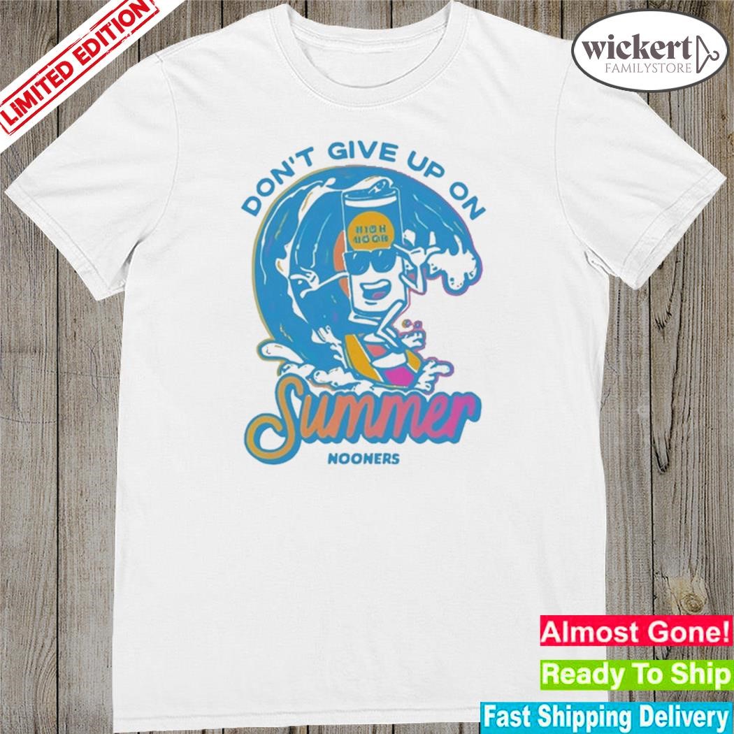 Official don't Give Up On Summer Shirt