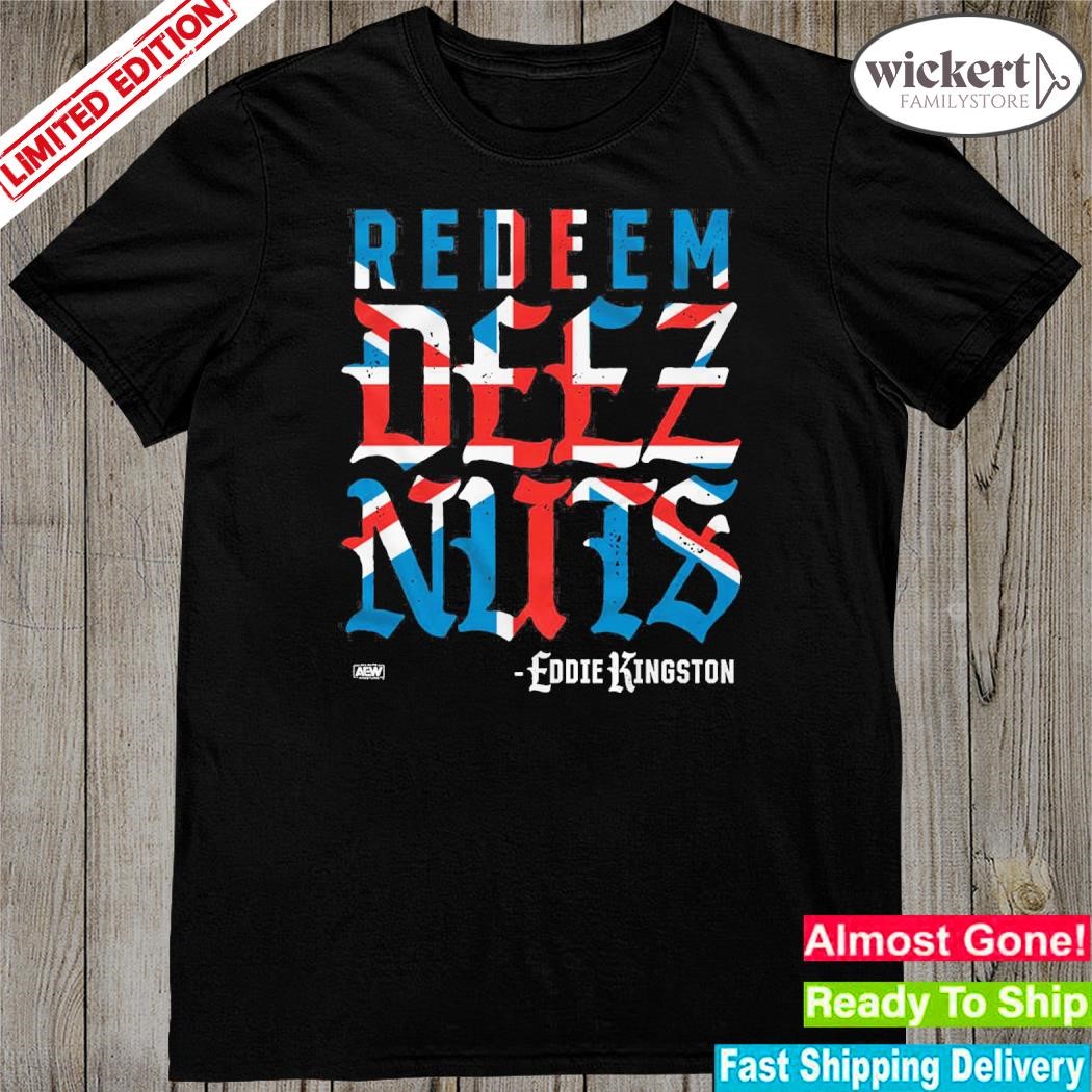 Official eddie Kingston Redeem Deez Nuts Uk T-Shirt