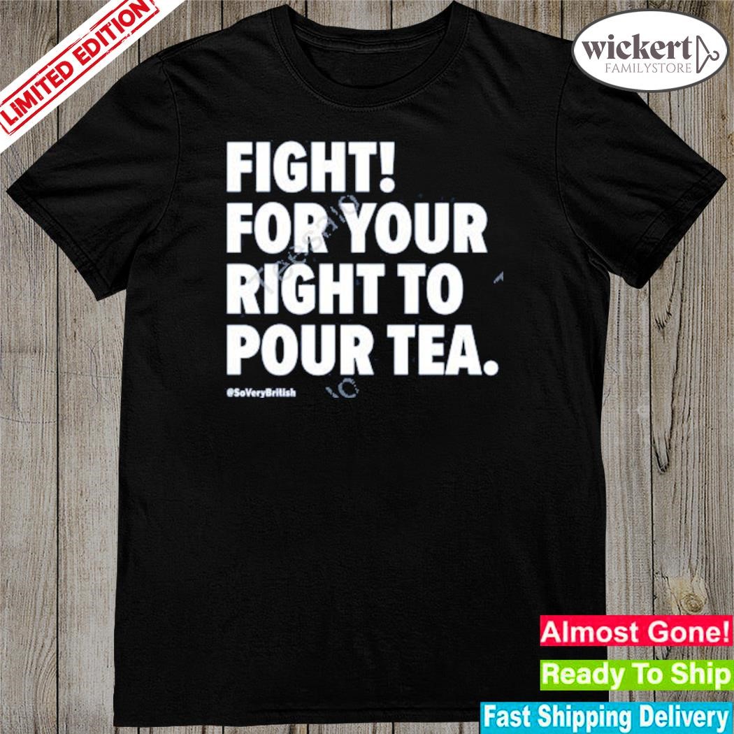 Official fight for your right to pour tea shirt