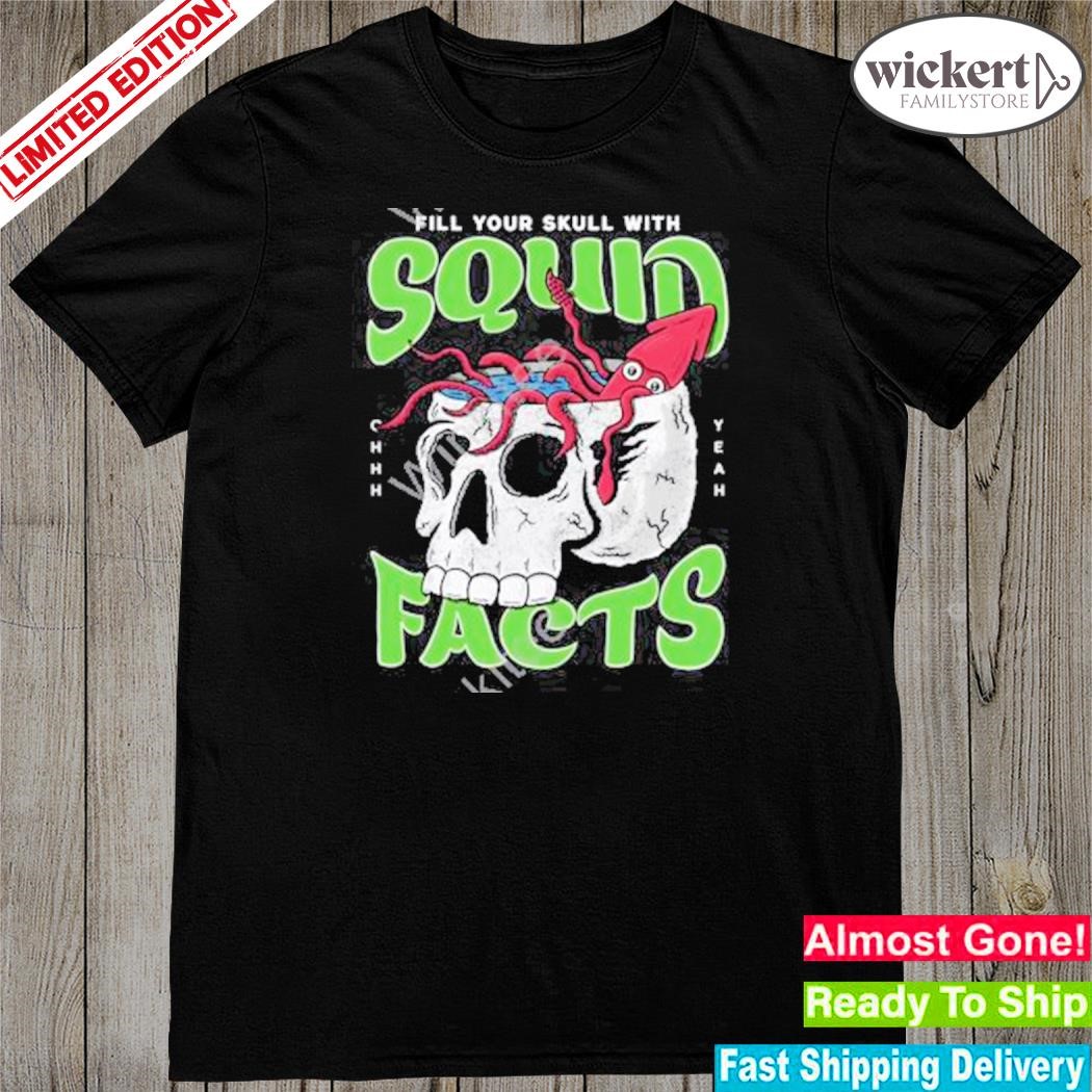Official fill your skull with squid facts shirt