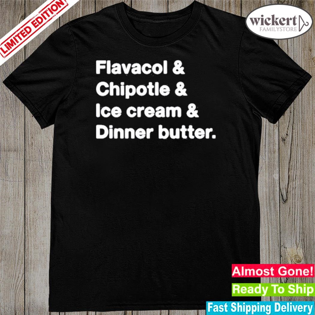 Official flavacol Chipotle Ice Cream Dinner Butter Shirt