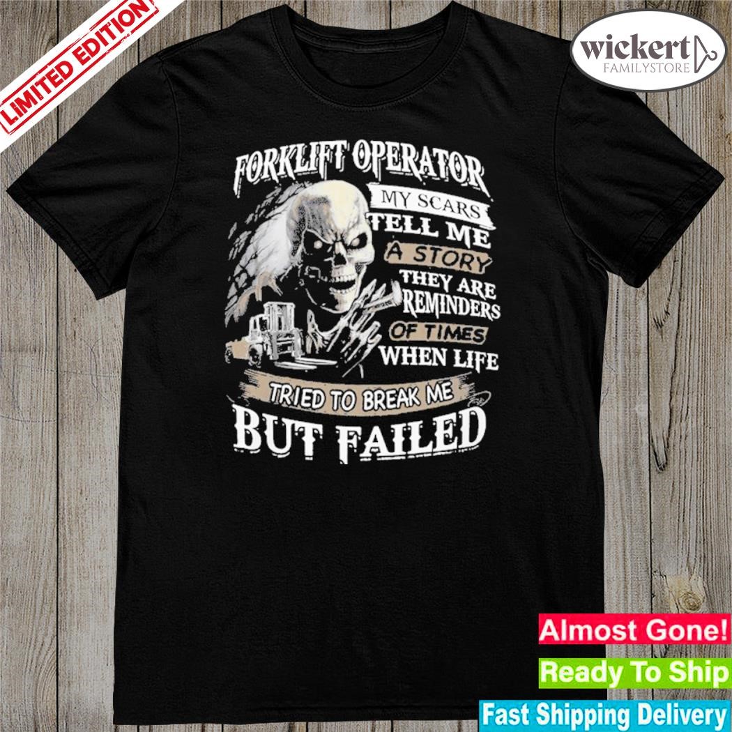 Official forklift Operator My Scars Tell Me A Story But Failed Shirt
