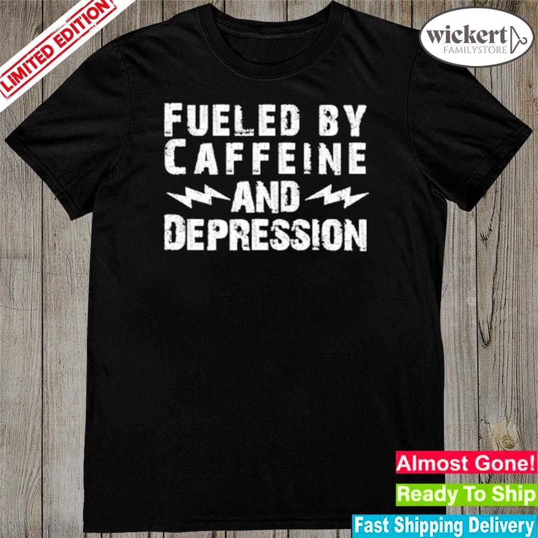 Official fueled by caffeine and depression shirt