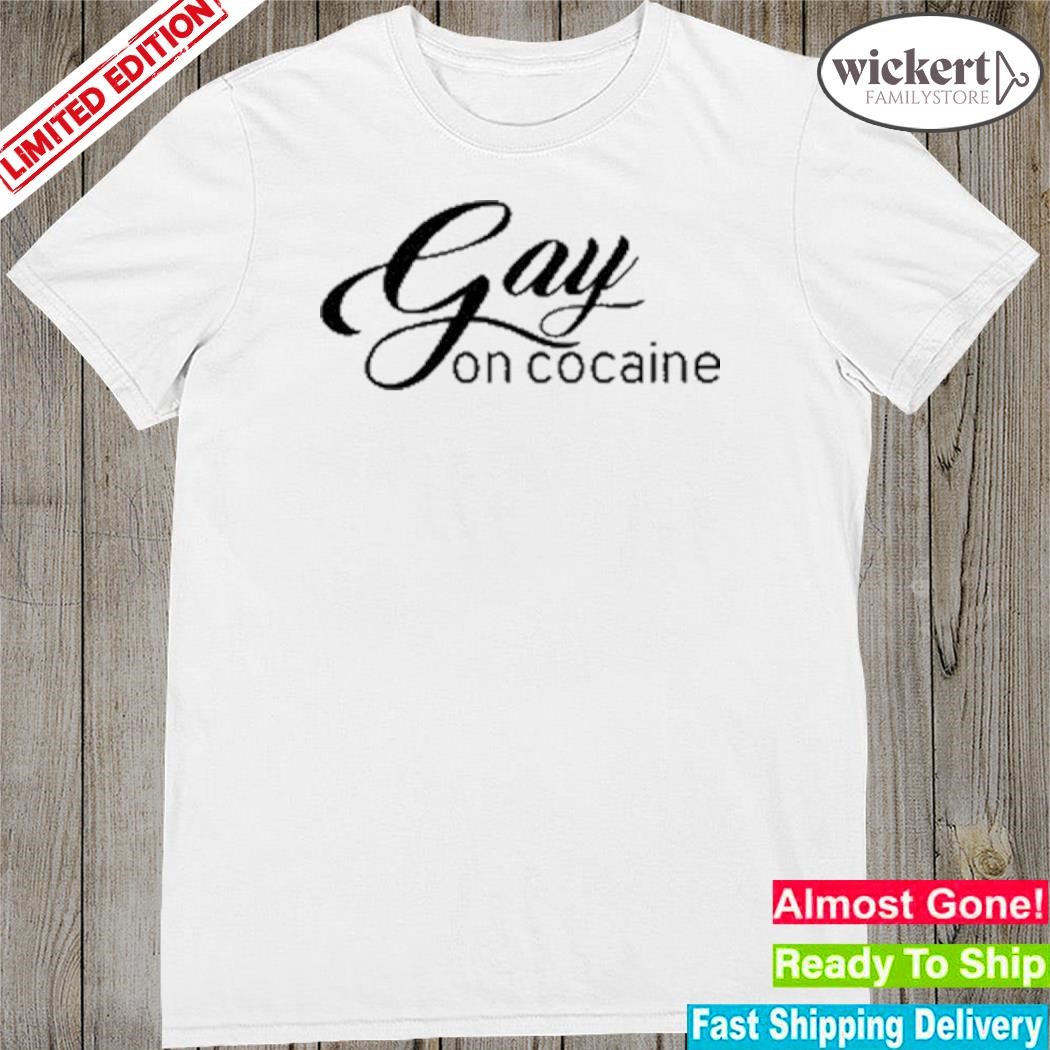 Official gay on cocaine shirt