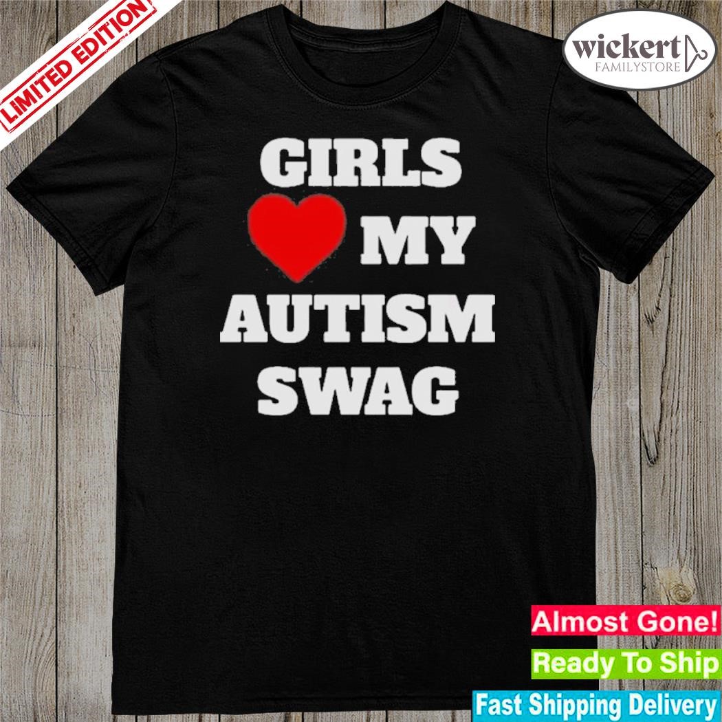 Official girls Love My Autism Swag T-Shirt