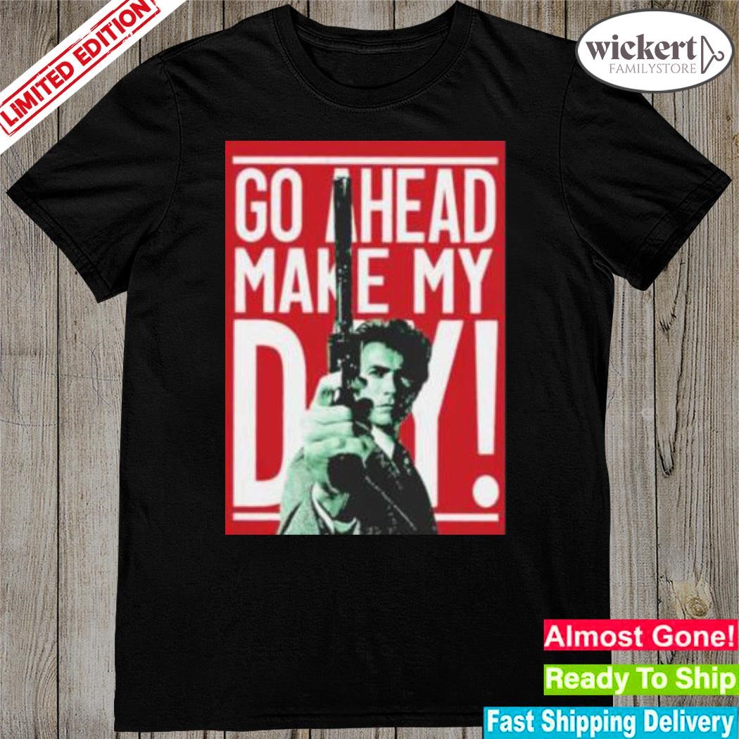 Official go Ahead Make My Day Shirt