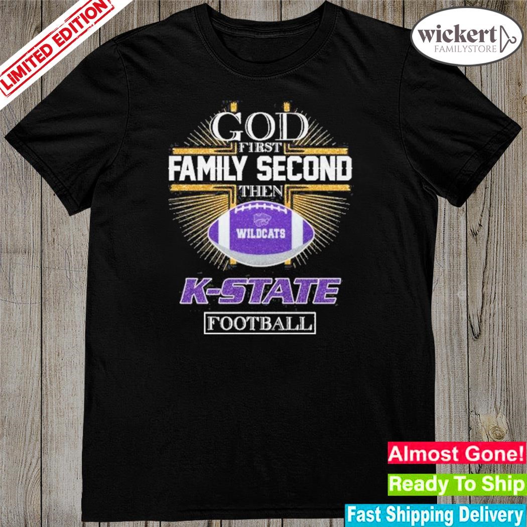 Official god first family second the wildcats k-state Football shirt