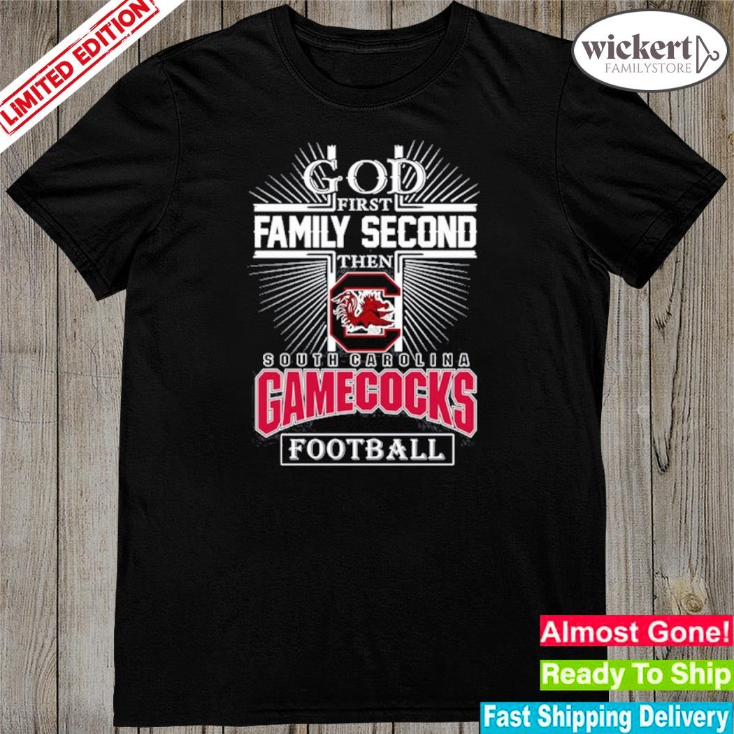 Official god first family second then south carolina gamecocks football shirt