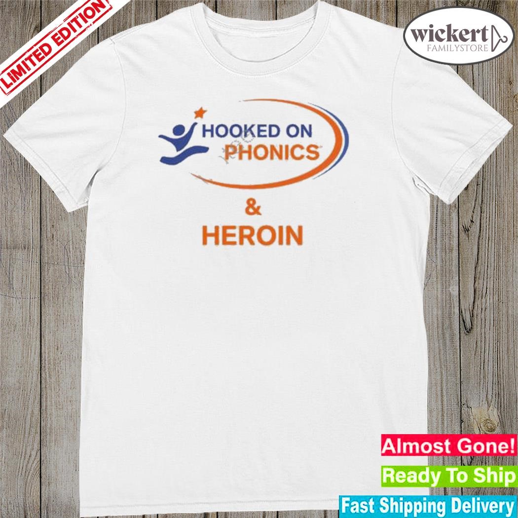 Official hooked On Phonics And Heroin New Shirt