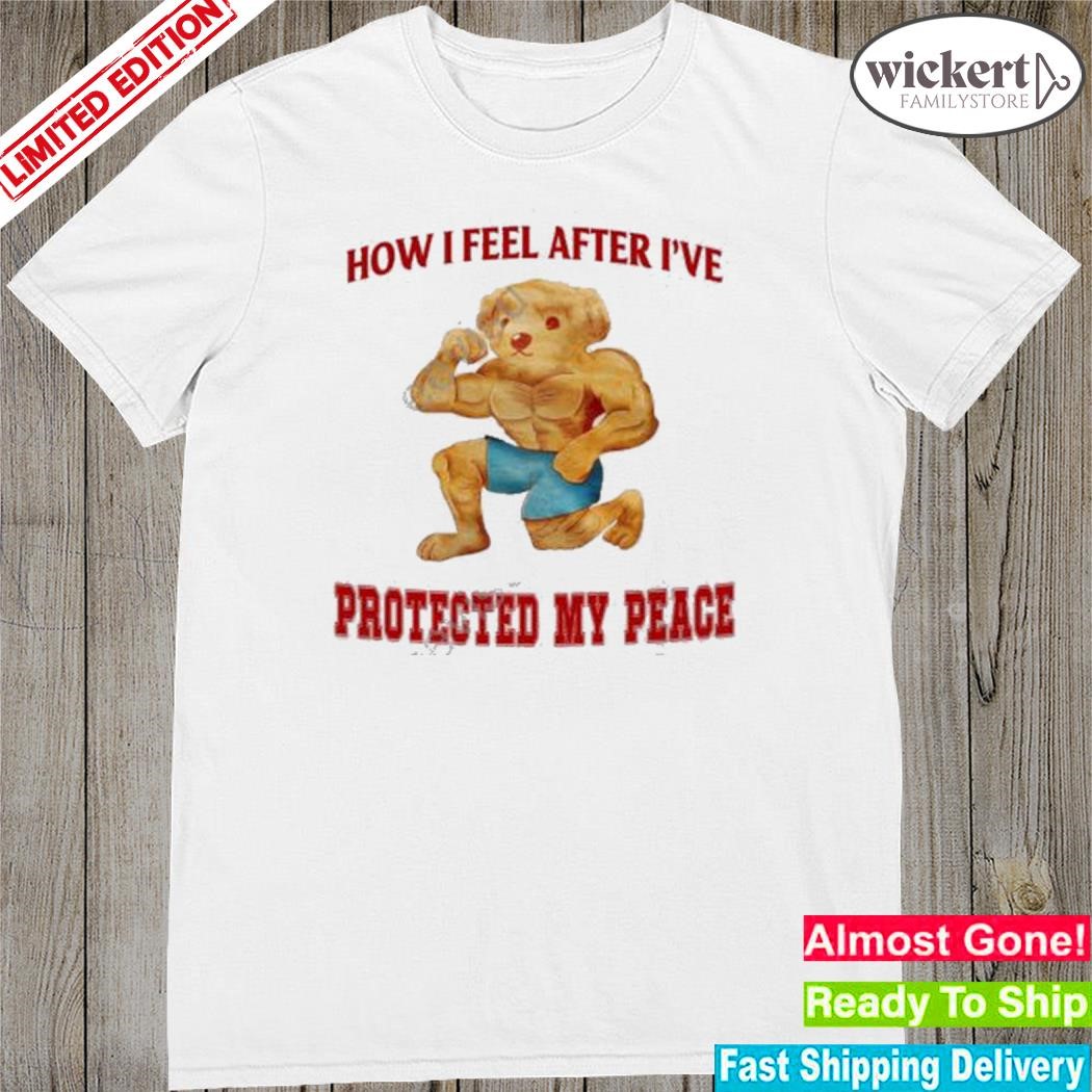 Official how I feel after I've protected my peace new shirt
