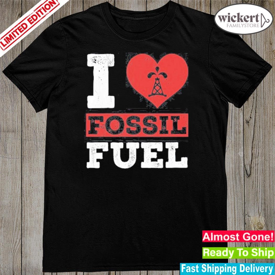 Official i Love Fossil Fuels Shirt