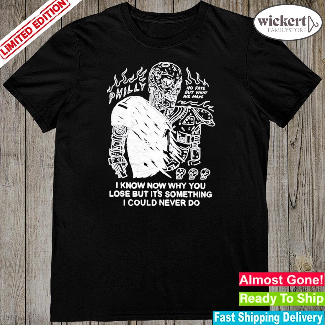 Official i know now why you lose but it's something I could never do shirt