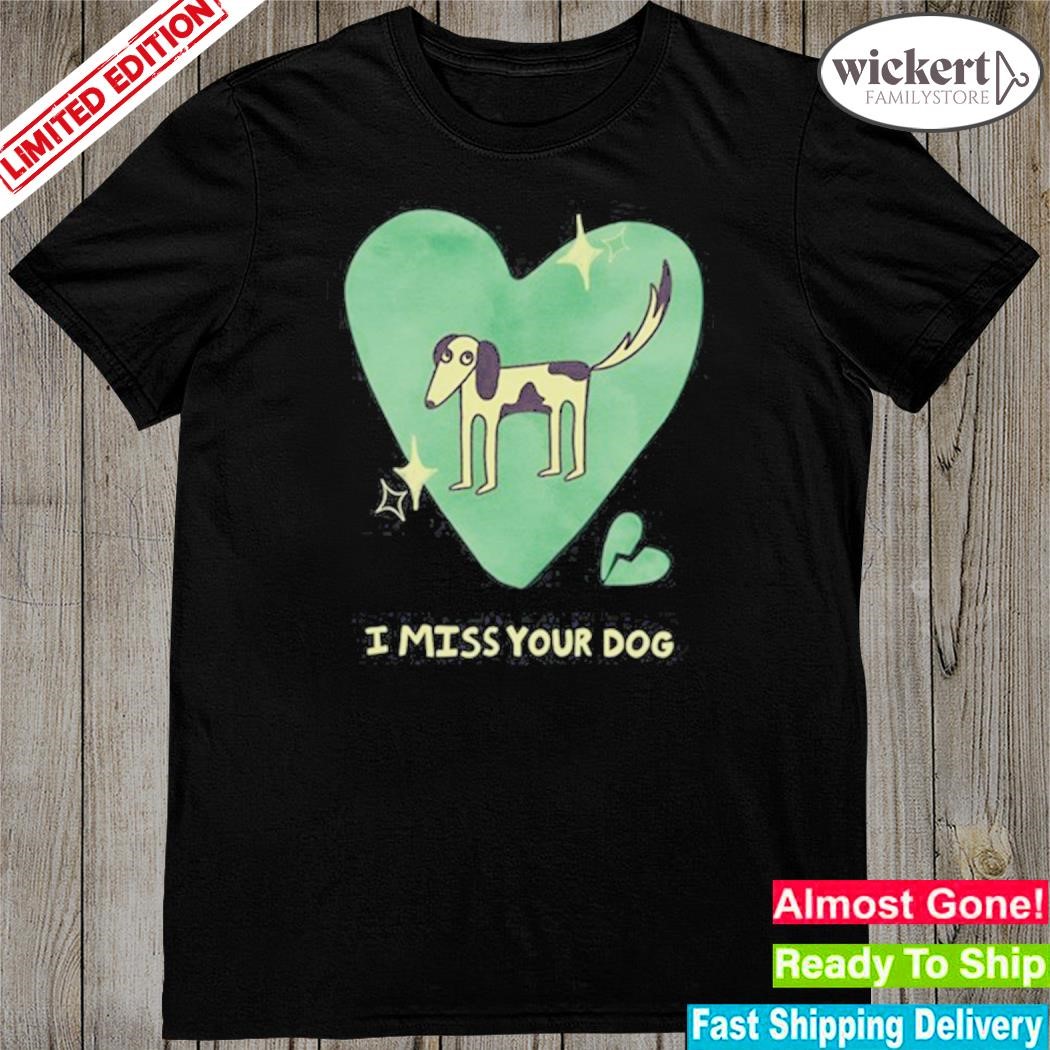 Official i miss your dog shirt