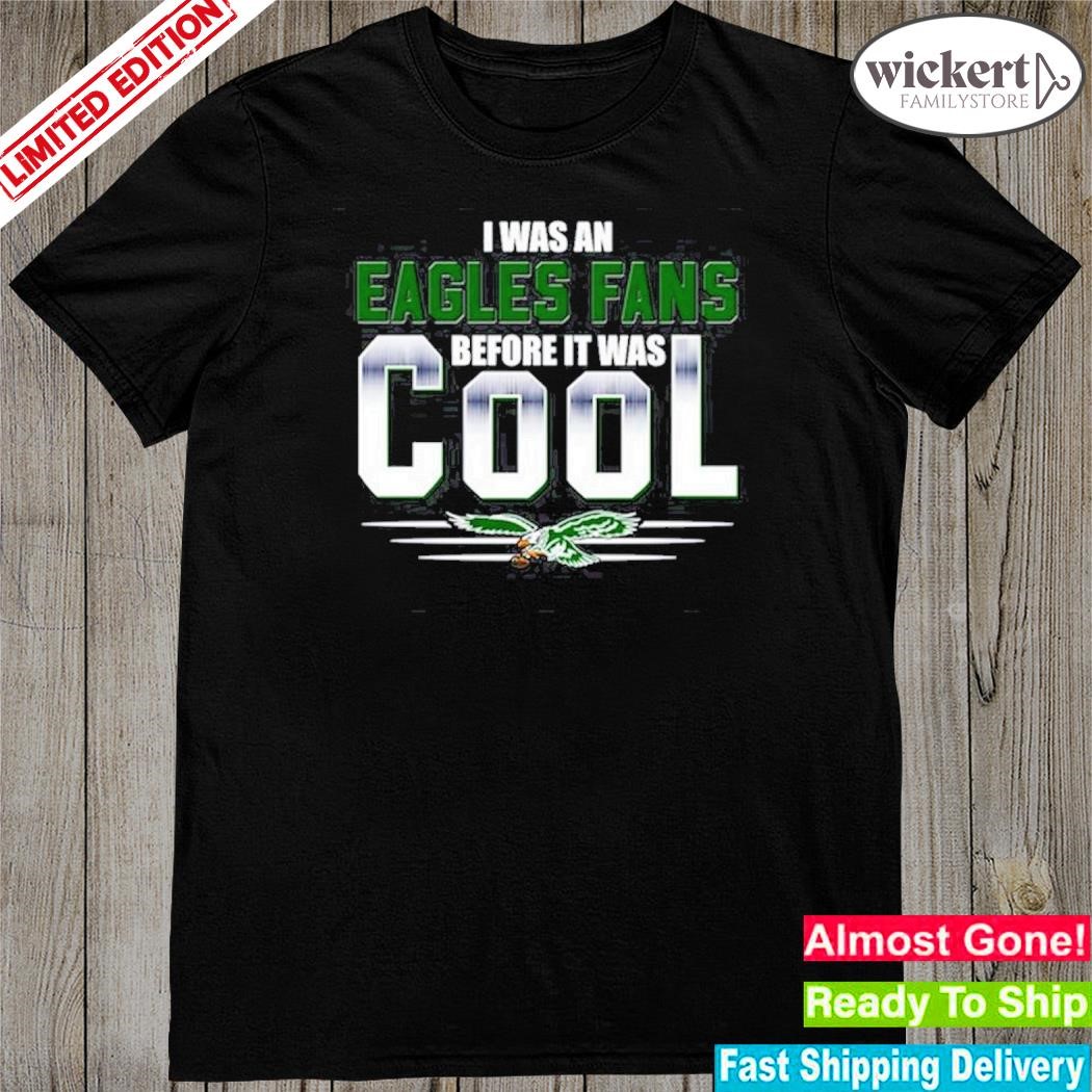 Official i was an philadelphia eagles before it was cool shirt