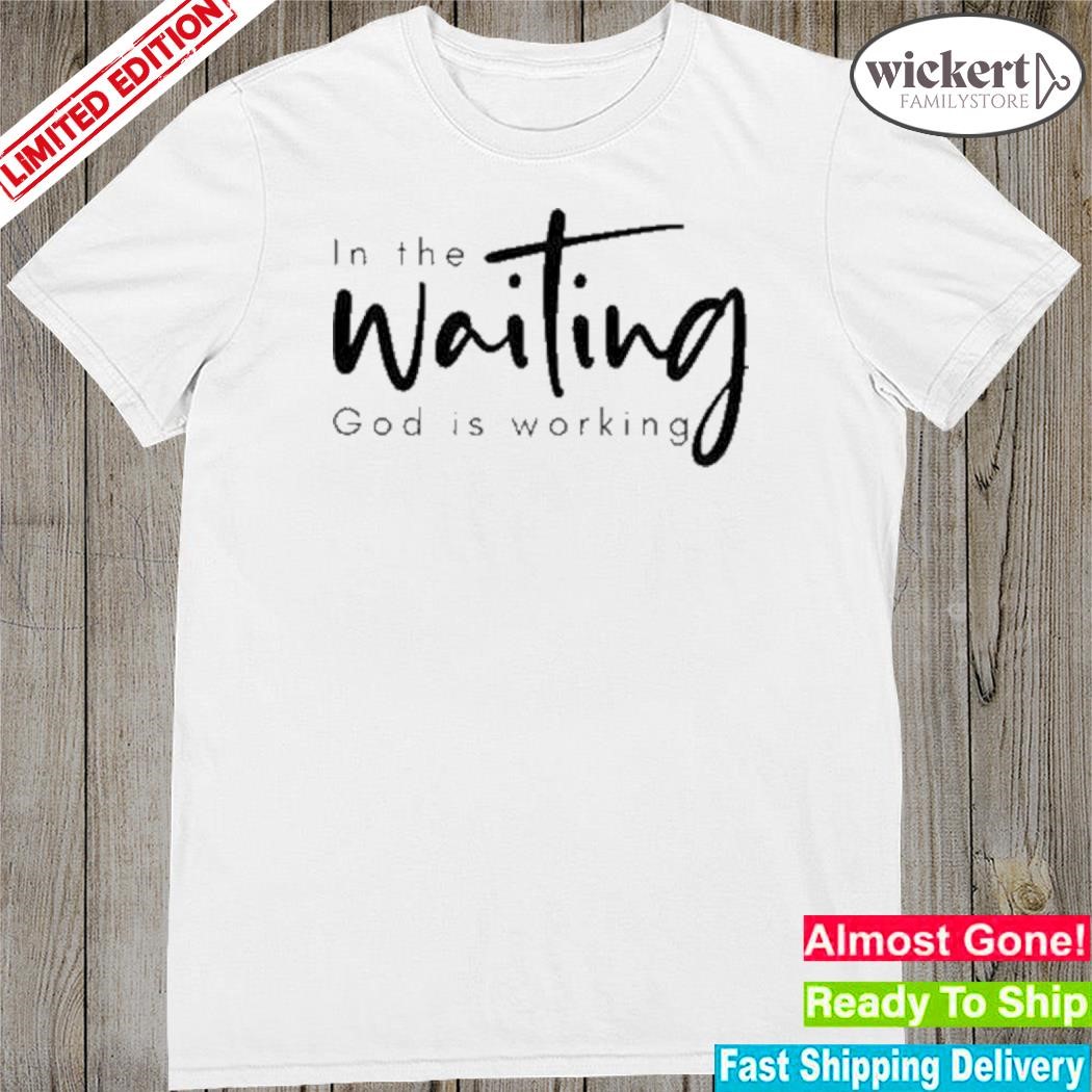 Official in The Waiting God Is Working T-Shirt
