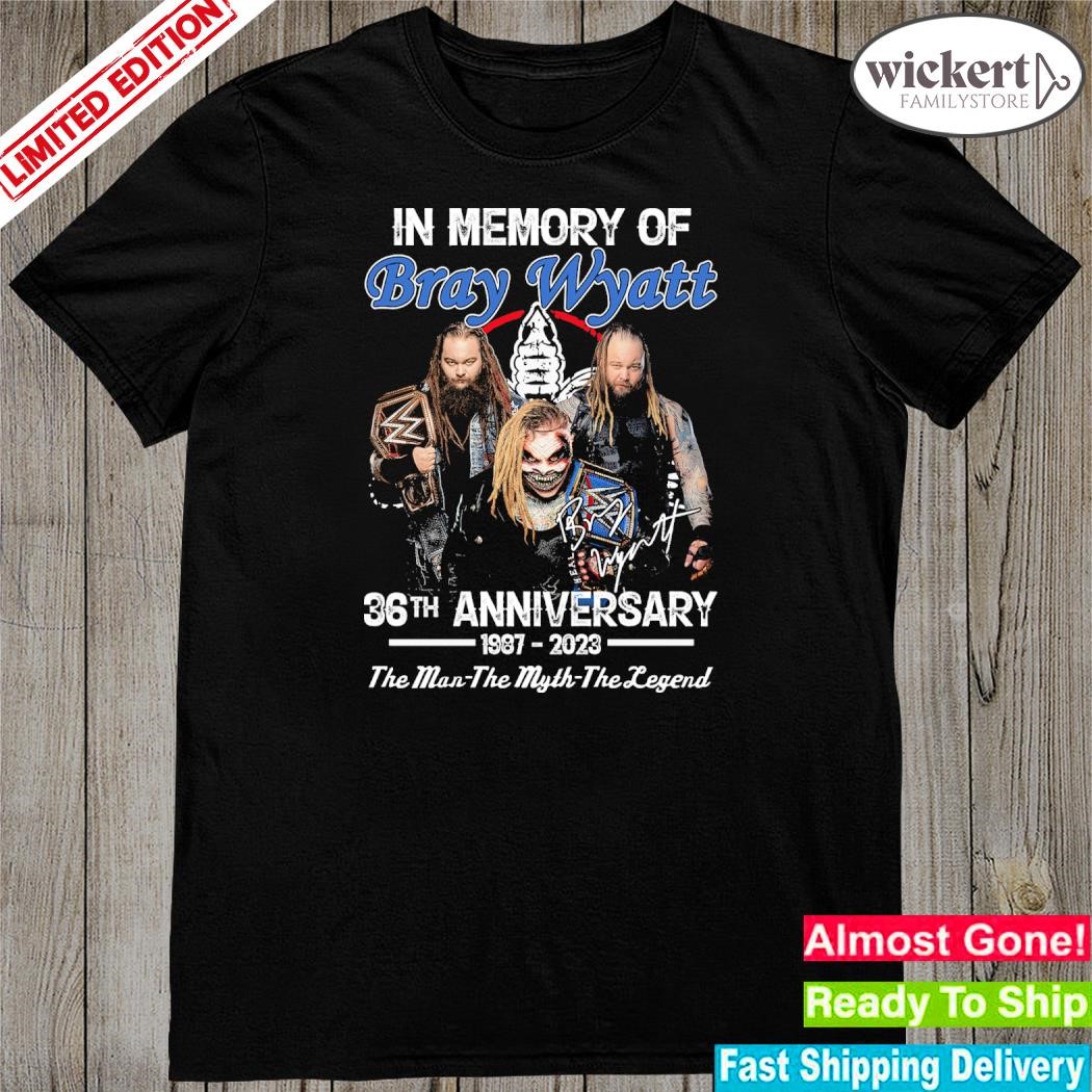 Official in memory of bray wyatt 36th anniversary 1987 2023 the man the myth the legend shirt