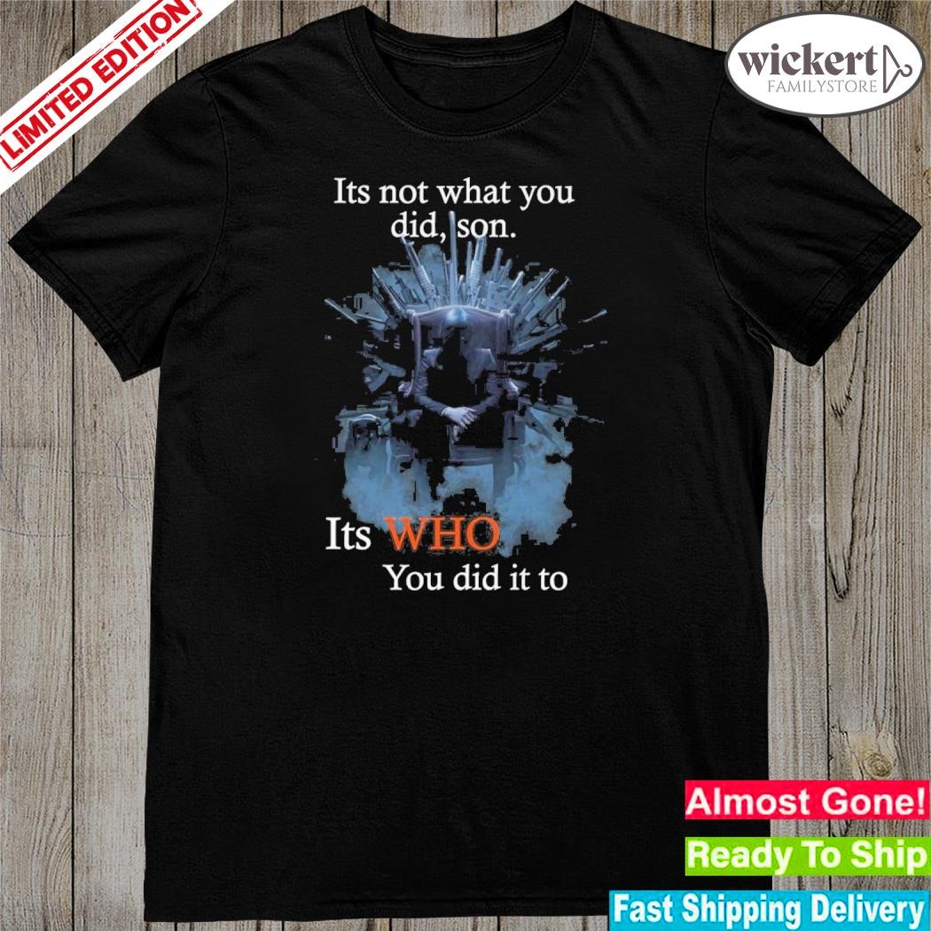 Official its not what you did son it who you did it to john wick shirt