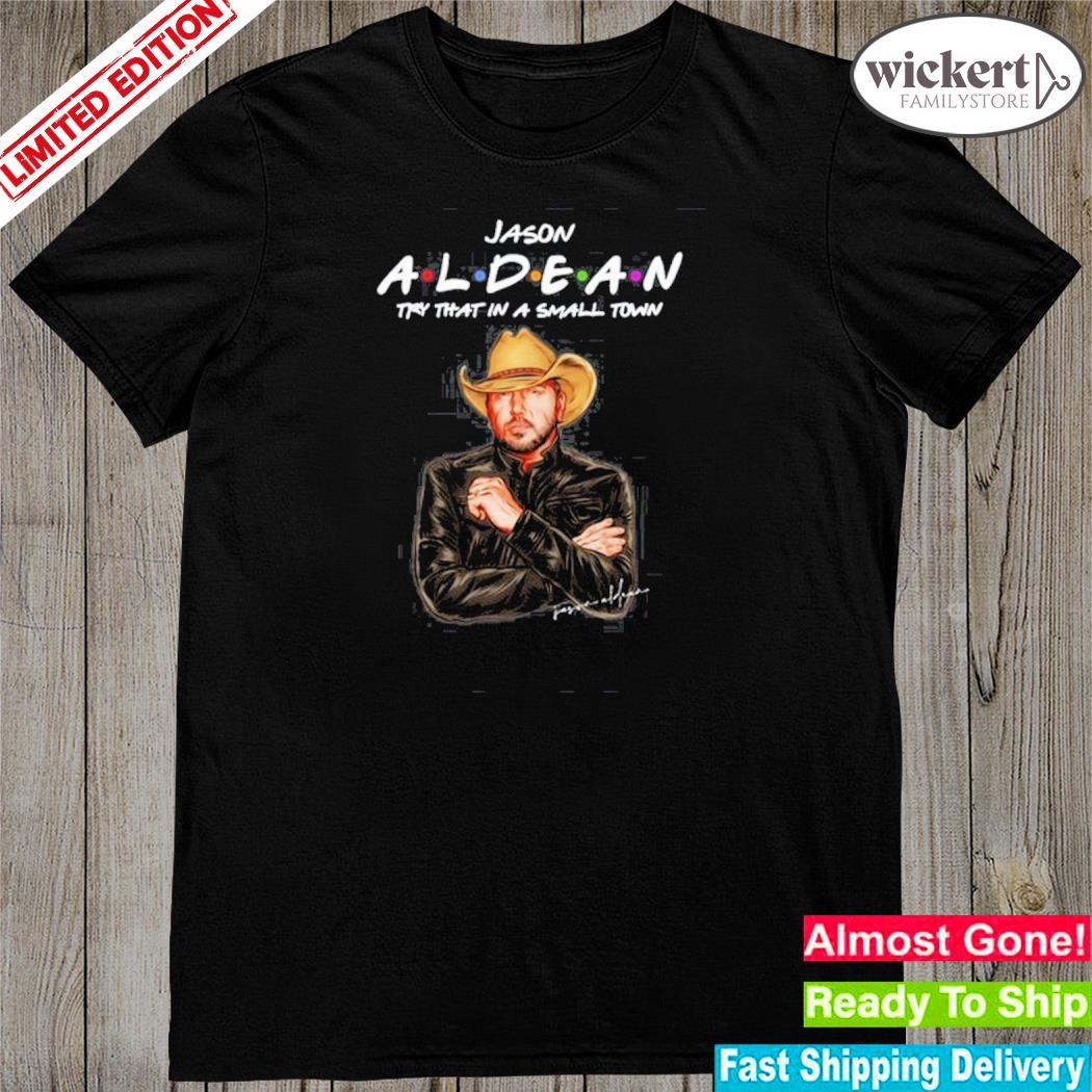 Official jason aldean – try that in a small town 2023 shirt