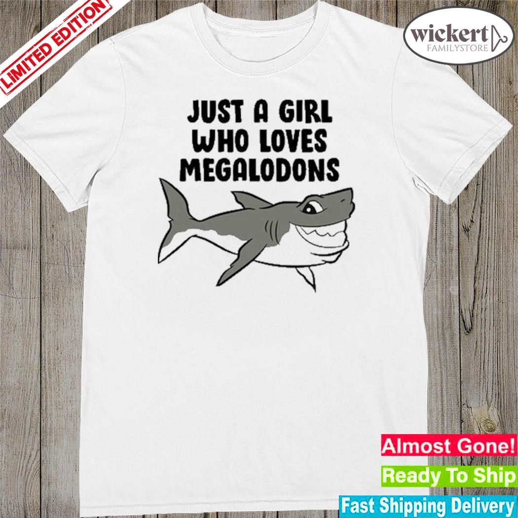 Official just A Girl Who Loves Megalodons shirt
