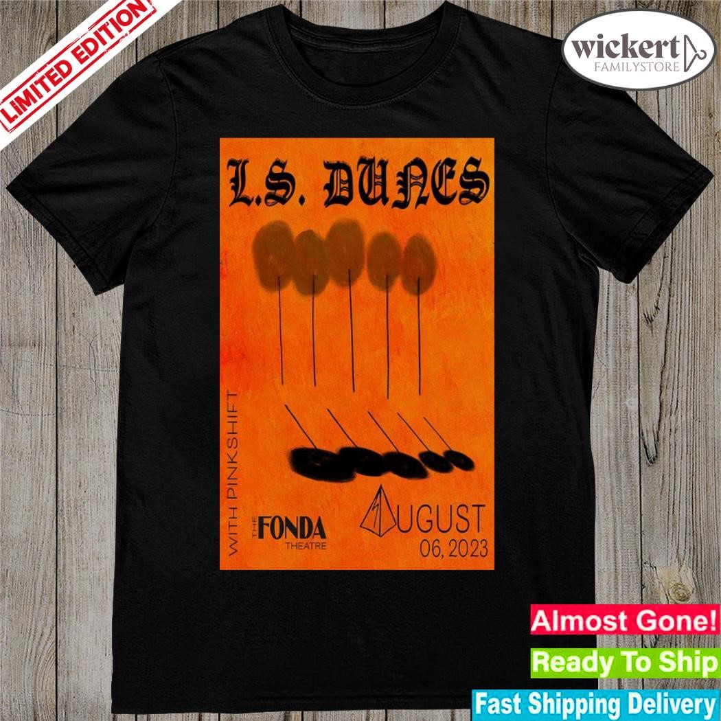 Official l.s dunes show with pink shift the fonda theatre tour august 2023 poster concert poster shirt
