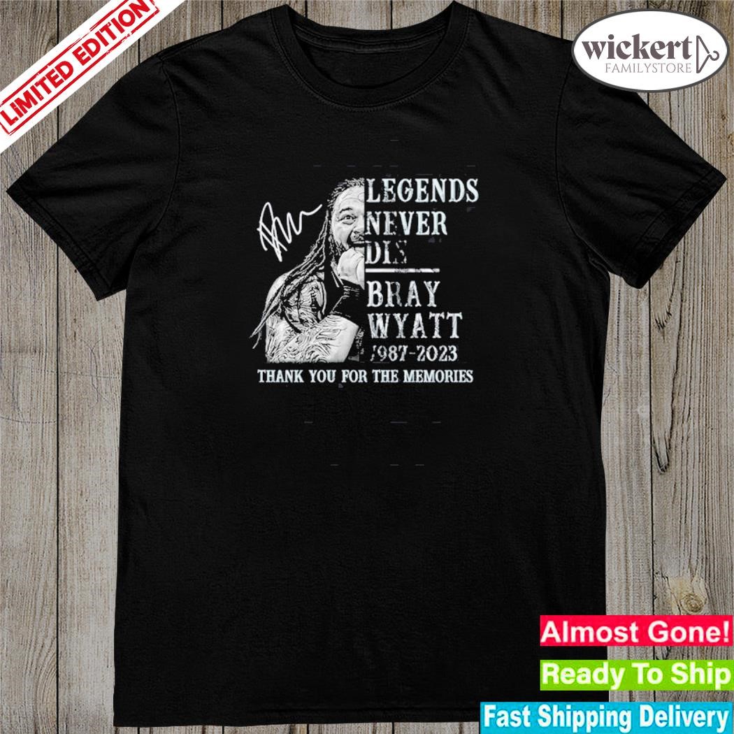 Official legends never die bray wyatt 1987 – 2023 thank you for the memories shirt