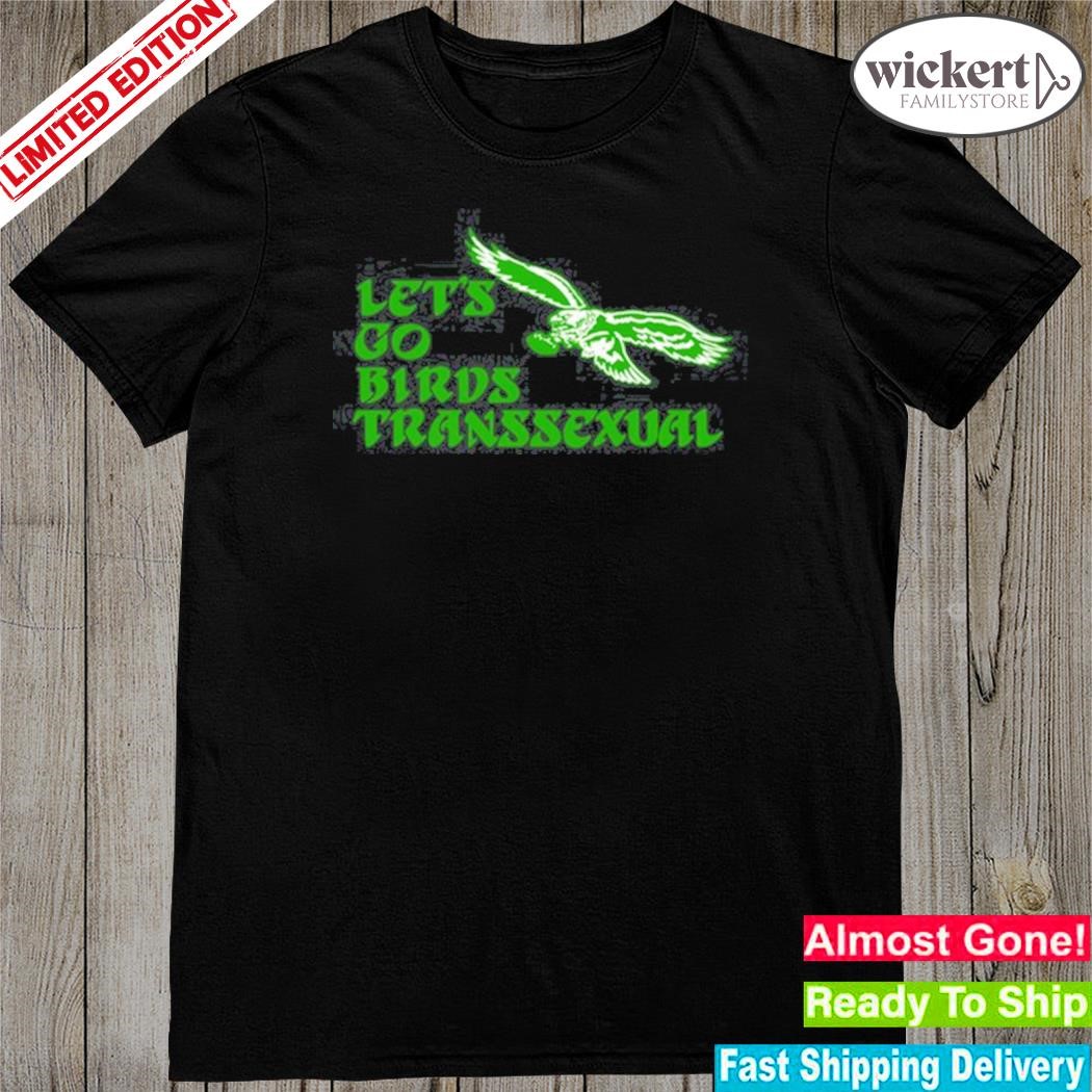 Official let's Go Birds Transsexual Shirt