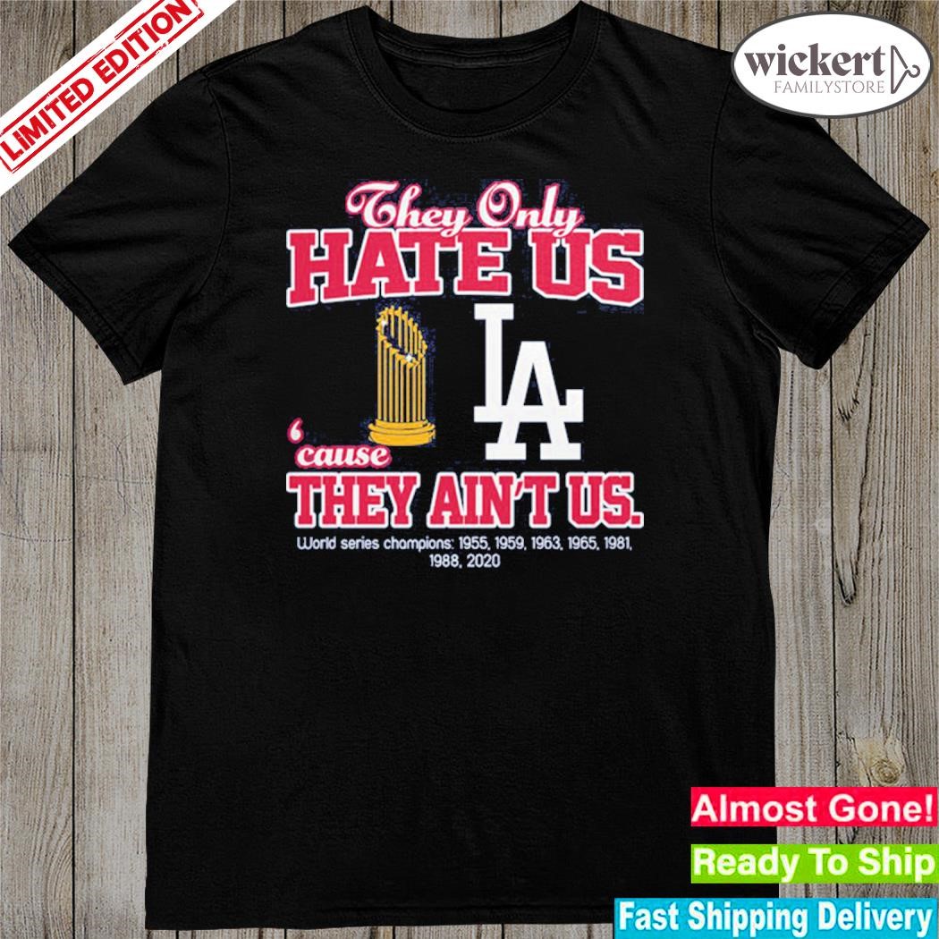 Official los angeles Dodgers they hate us because they ain't us shirt